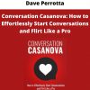 Conversation Casanova: How To Effortlessly Start Conversations And Flirt Like A Pro By Dave Perrotta