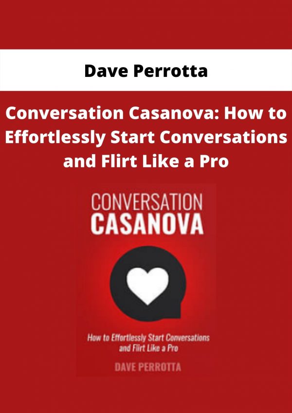 Conversation Casanova: How To Effortlessly Start Conversations And Flirt Like A Pro By Dave Perrotta