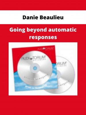 Danie Beaulieu – Going Beyond Automatic Responses