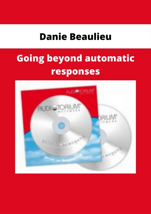 Danie Beaulieu – Going Beyond Automatic Responses