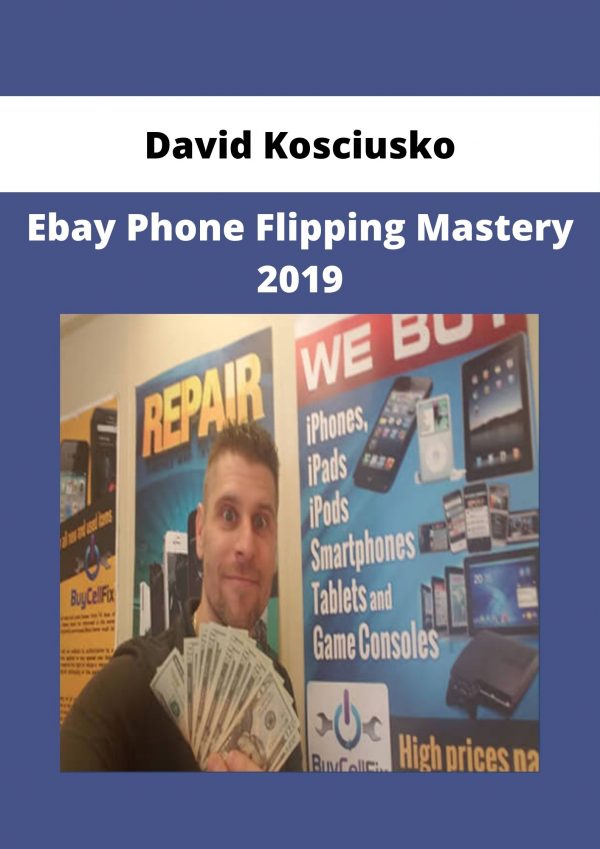 David Kosciusko – Ebay Phone Flipping Mastery 2019