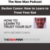 Decker Cunov: How To Learn To Trust Your Gut By The New Man Podcast