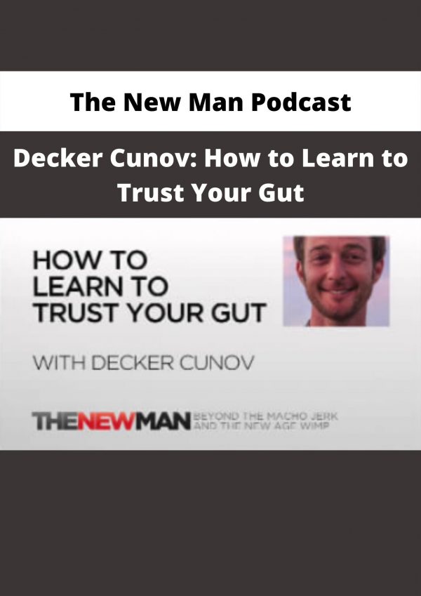 Decker Cunov: How To Learn To Trust Your Gut By The New Man Podcast