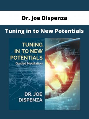 Dr. Joe Dispenza – Tuning In To New Potentials