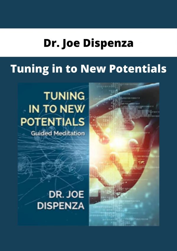 Dr. Joe Dispenza – Tuning In To New Potentials