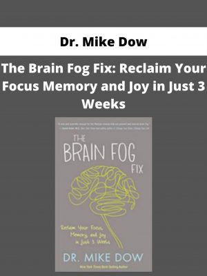 Dr. Mike Dow – The Brain Fog Fix: Reclaim Your Focus Memory And Joy In Just 3 Weeks