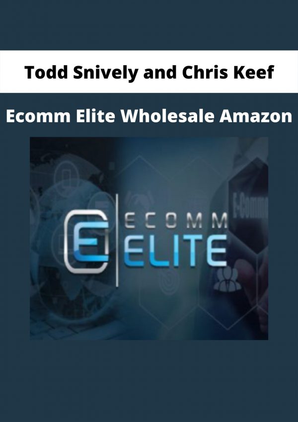 Ecomm Elite Wholesale Amazon By Todd Snively And Chris Keef