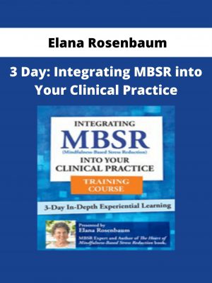 Elana Rosenbaum – 3 Day: Integrating Mbsr Into Your Clinical Practice
