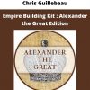 Empire Building Kit : Alexander The Great Edition By Chris Guillebeau