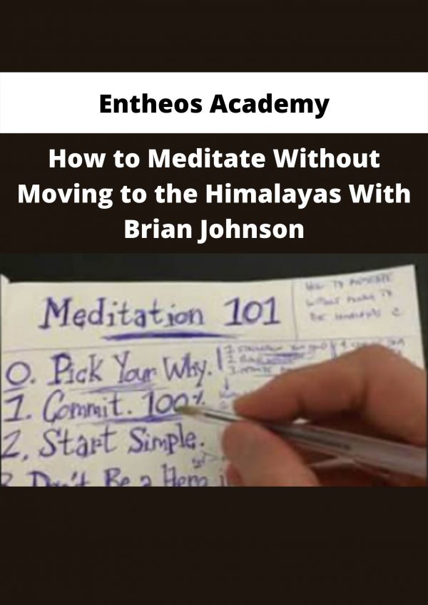 Entheos Academy – How To Meditate Without Moving To The Himalayas With Brian Johnson