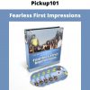 Fearless First Impressions By Pickup101