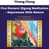 Five Element Qigong Meditation – Rejuvenate With Nature By Yinong Chong