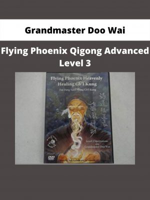 Flying Phoenix Qigong Advanced Level 3 By Grandmaster Doo Wai