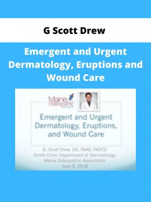 G Scott Drew – Emergent And Urgent Dermatology, Eruptions And Wound Care