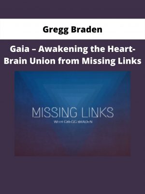 Gaia – Awakening The Heart-brain Union From Missing Links By Gregg Braden