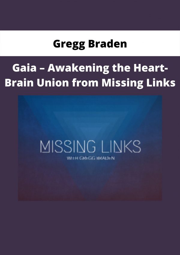 Gaia – Awakening The Heart-brain Union From Missing Links By Gregg Braden