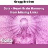 Gaia – Heart-brain Harmony From Missing Links By Gregg Braden