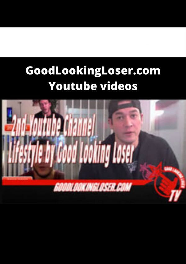 Goodlookingloser.com Youtube Videos