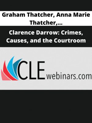 Graham Thatcher, Anna Marie Thatcher, Brian T. Guthrie, Barry R. Vickrey, Charles Abourezk, Alicia Garcia, John M. Stuart – Clarence Darrow: Crimes, Causes, And The Courtroom
