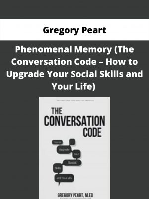 Gregory Peart – The Conversation Code – How To Upgrade Your Social Skills And Your Life