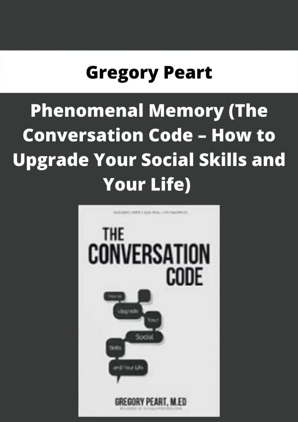 Gregory Peart – The Conversation Code – How To Upgrade Your Social Skills And Your Life