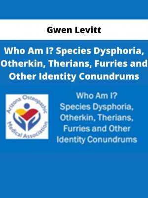 Gwen Levitt – Who Am I? Species Dysphoria, Otherkin, Therians, Furries And Other Identity Conundrums