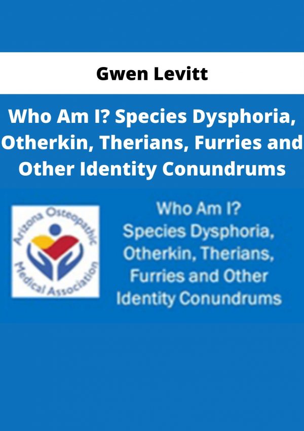 Gwen Levitt – Who Am I? Species Dysphoria, Otherkin, Therians, Furries And Other Identity Conundrums