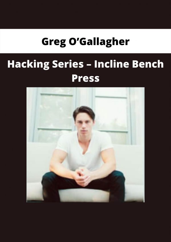 Hacking Series – Incline Bench Press By Greg O’gallagher