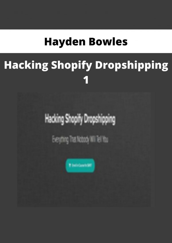 Hayden Bowles – Hacking Shopify Dropshipping 1