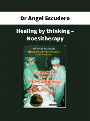 Healing By Thinking – Noesitherapy By Dr Angel Escudero