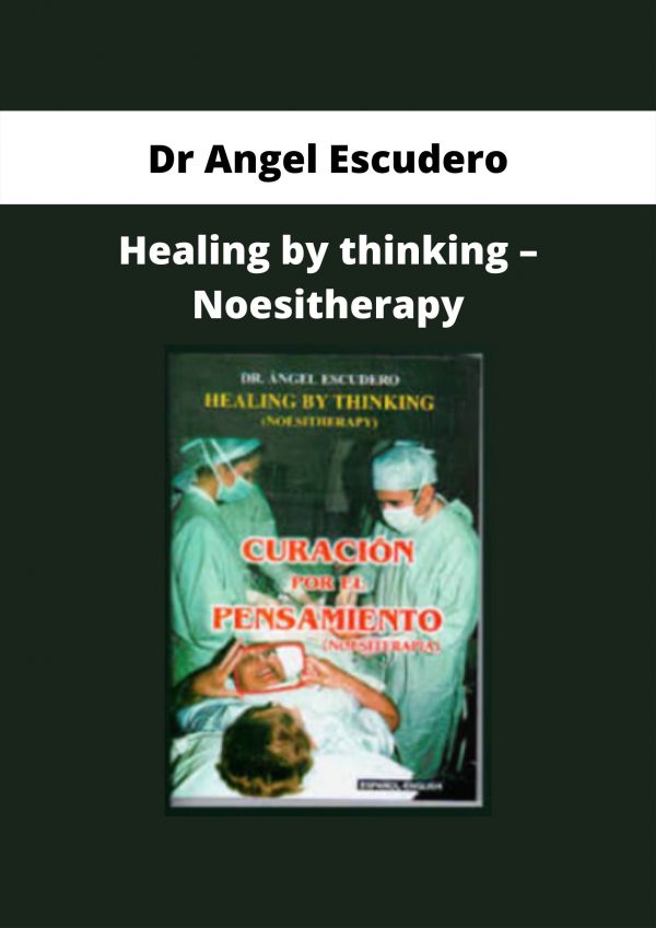 Healing By Thinking – Noesitherapy By Dr Angel Escudero