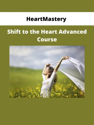 Heartmastery – Shift To The Heart Advanced Course