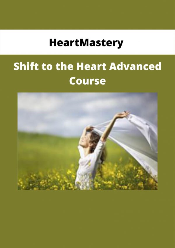 Heartmastery – Shift To The Heart Advanced Course