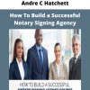 How To Build A Successful Notary Signing Agency From Andre C Hatchett