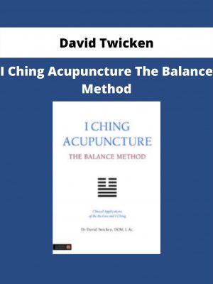 I Ching Acupuncture The Balance Method By David Twicken