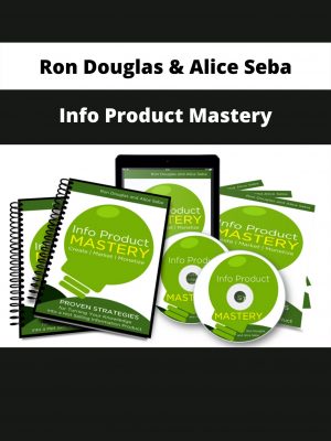 Info Product Mastery By Ron Douglas & Alice Seba