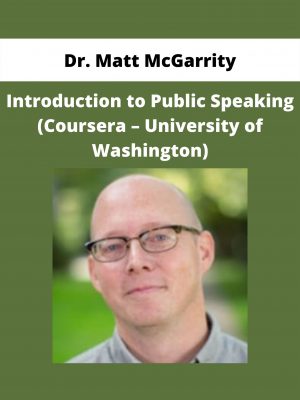 Introduction To Public Speaking (coursera – University Of Washington) By Dr. Matt Mcgarrity