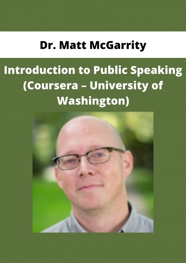 Introduction To Public Speaking (coursera – University Of Washington) By Dr. Matt Mcgarrity