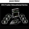 Jasen Baker – B12 Trader Educational Series