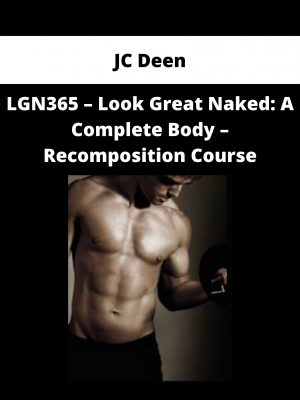 Jc Deen – Lgn365 – Look Great Naked: A Complete Body – Recomposition Course