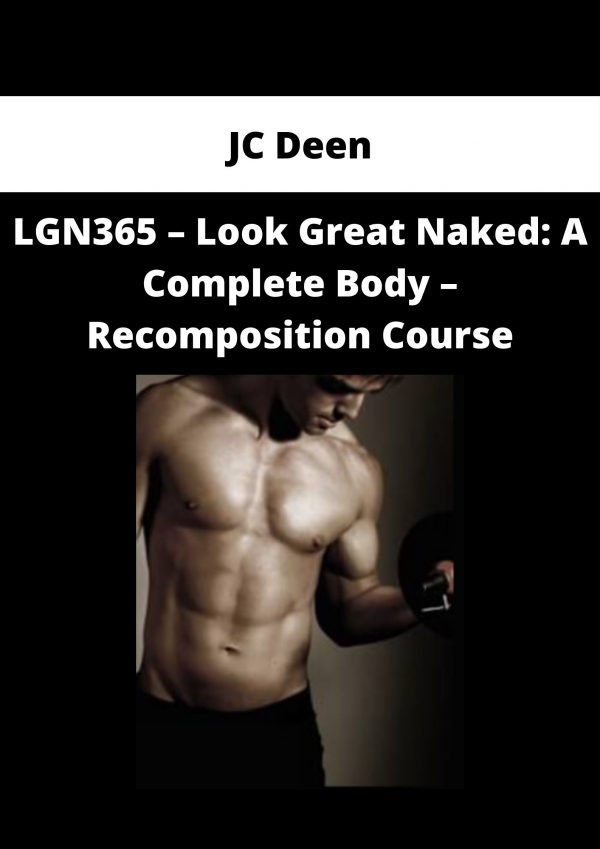 Jc Deen – Lgn365 – Look Great Naked: A Complete Body – Recomposition Course