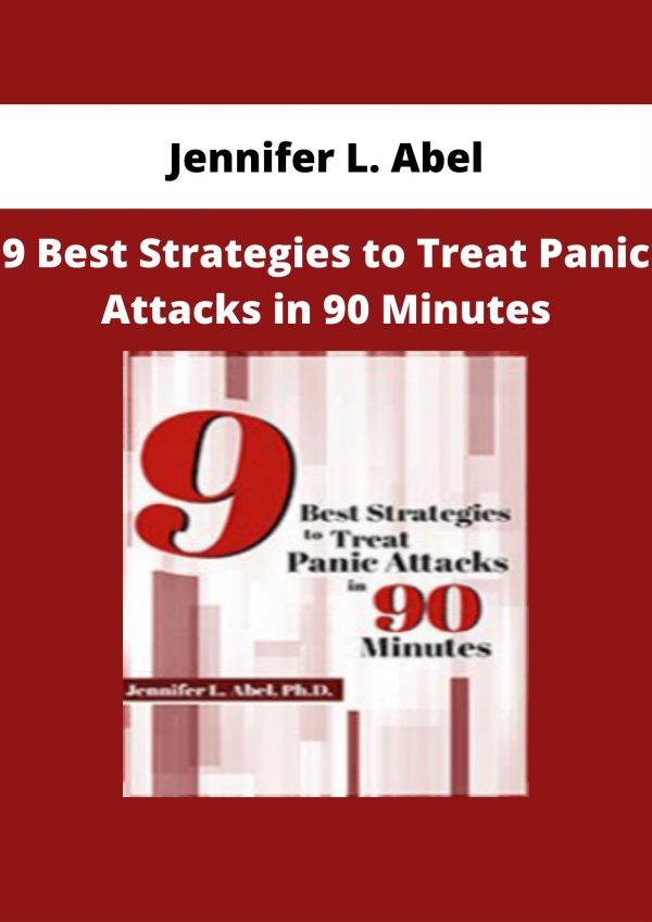 Jennifer L. Abel – 9 Best Strategies To Treat Panic Attacks In 90 Minutes
