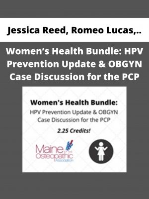 Jessica Reed, Romeo Lucas, Merrill Farrand, Danielle Salhany – Women’s Health Bundle: Hpv Prevention Update & Obgyn Case Discussion For The Pcp