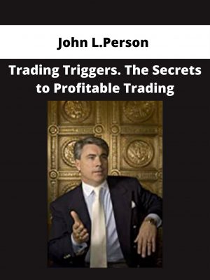 John L.person – Trading Triggers. The Secrets To Profitable Trading
