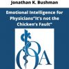 Jonathan K. Bushman – Emotional Intelligence For Physicians”it’s Not The Chicken’s Fault”