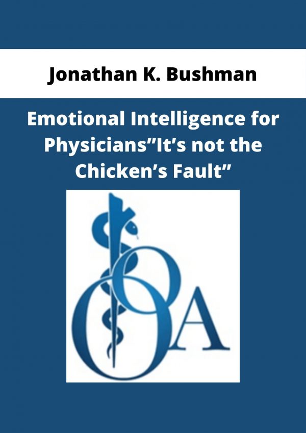 Jonathan K. Bushman – Emotional Intelligence For Physicians”it’s Not The Chicken’s Fault”
