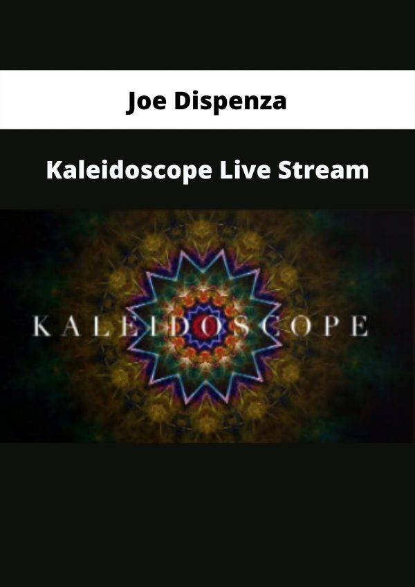 Kaleidoscope Live Stream By Joe Dispenza