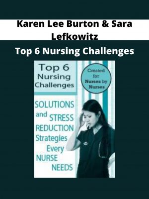 Karen Lee Burton & Sara Lefkowitz – Top 6 Nursing Challenges