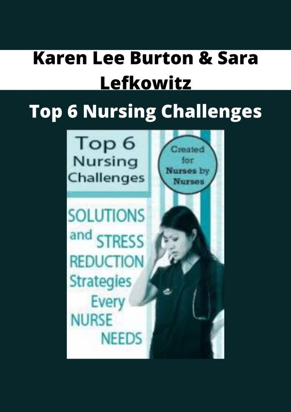 Karen Lee Burton & Sara Lefkowitz – Top 6 Nursing Challenges