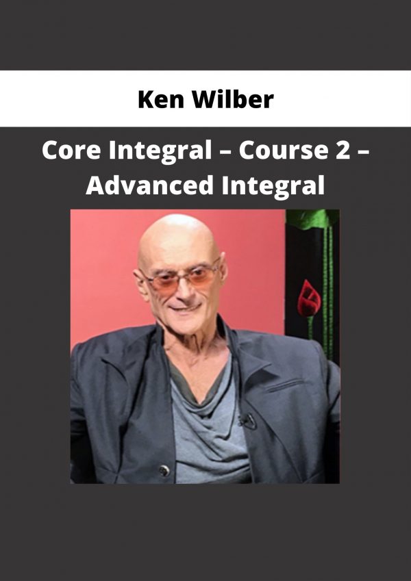 Ken Wilber – Core Integral – Course 2 – Advanced Integral
